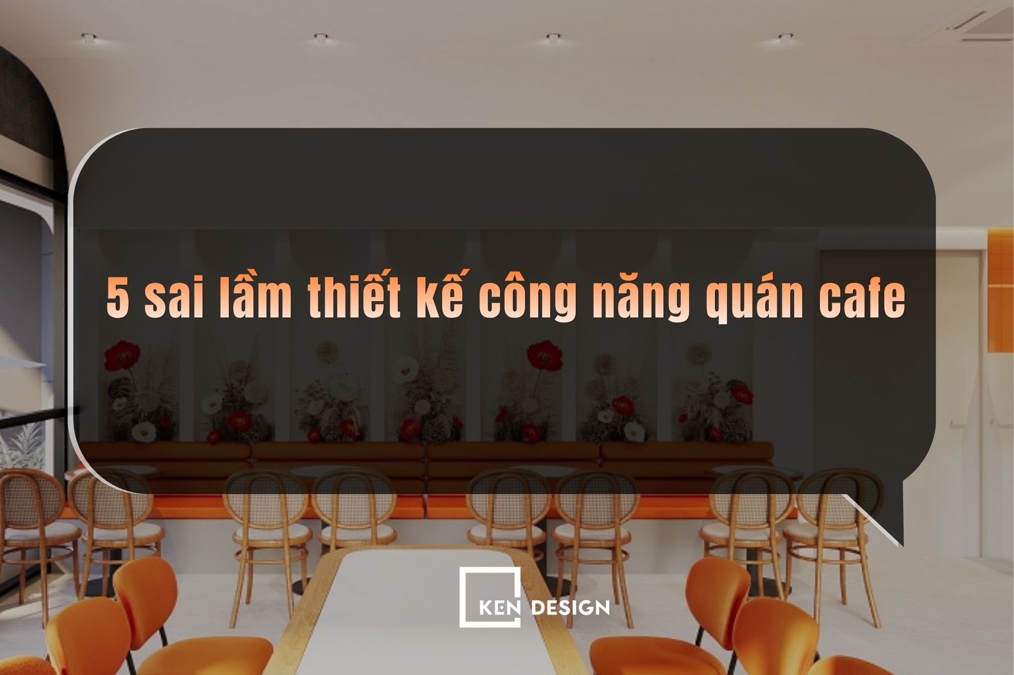 5 lỗi thường gặp khi thiết kế công năng quán cafe chủ đầu tư cần tránh